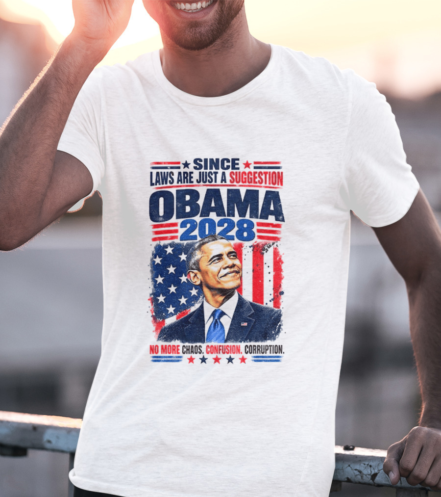 Barack Obama 2028 Since Laws Are Just A Suggestion No More Chaos Corruption T-Shirt