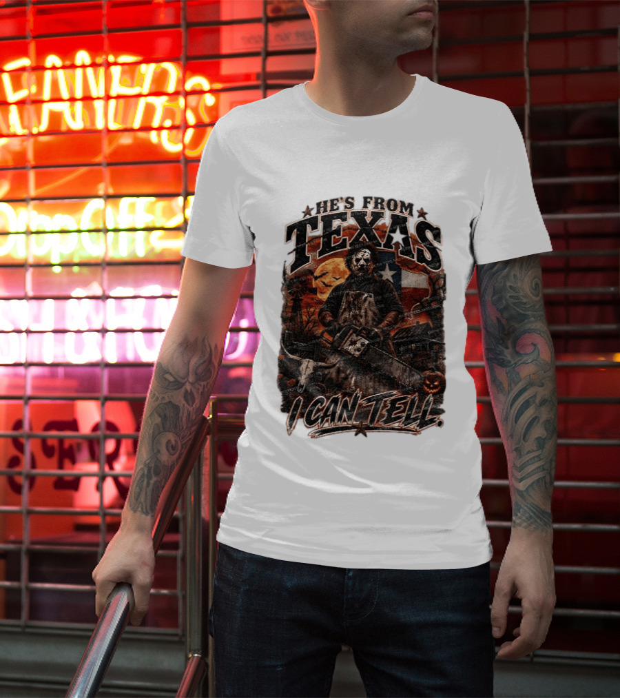 He's From Texas Chainsaw Horror Halloween Slasher I Can Tell T-Shirt