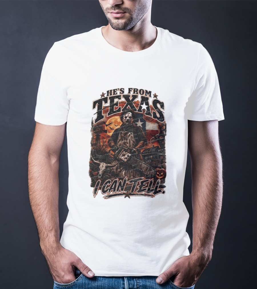 He's From Texas Chainsaw Horror Halloween Slasher I Can Tell T-Shirt