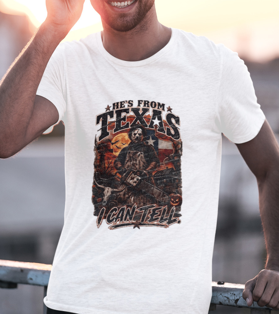 He's From Texas Chainsaw Horror Halloween Slasher I Can Tell T-Shirt