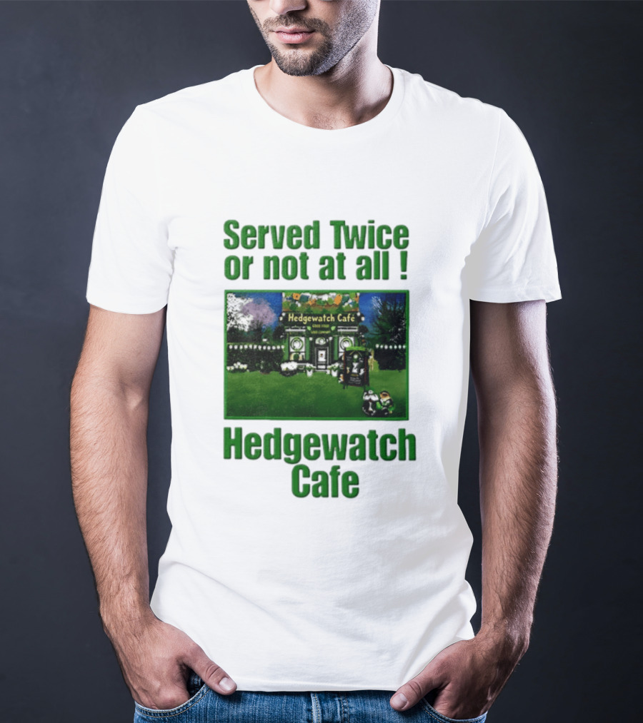 Hedge Cafe Served Twice Or Not At All Wildlife T-Shirt