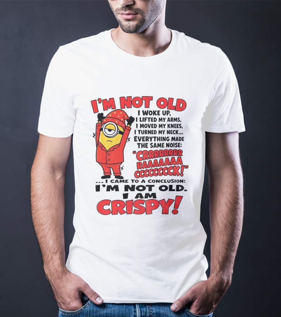 I'm Not Old I'm Crispy Minion Humor Birthday Aging People T-Shirt