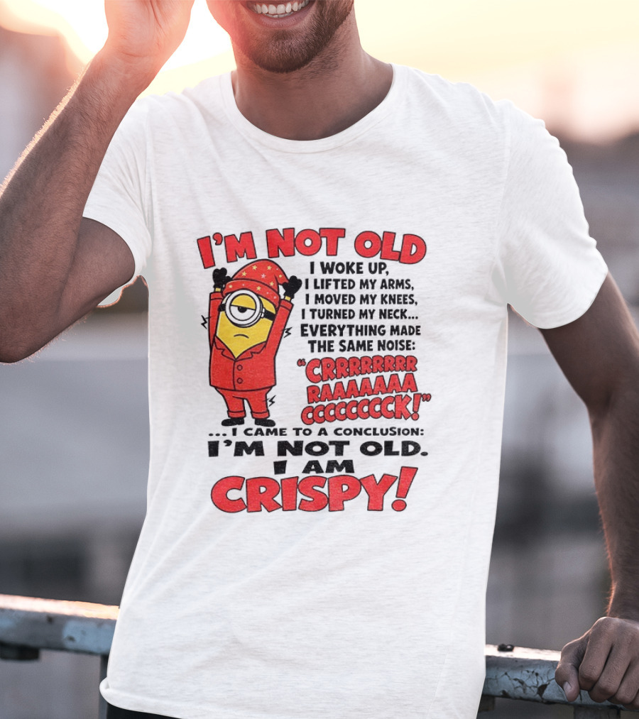 I'm Not Old I'm Crispy Minion Humor Birthday Aging People T-Shirt