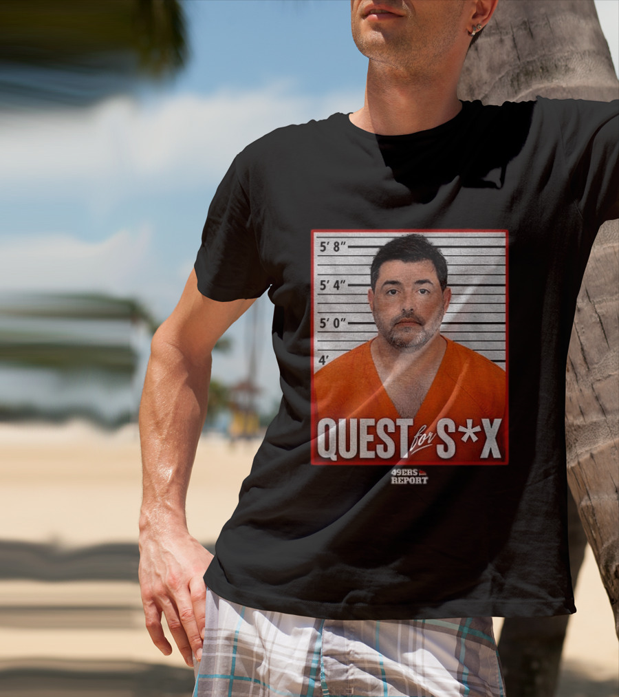 Quest For S*X Shot 49ers Report T-Shirt