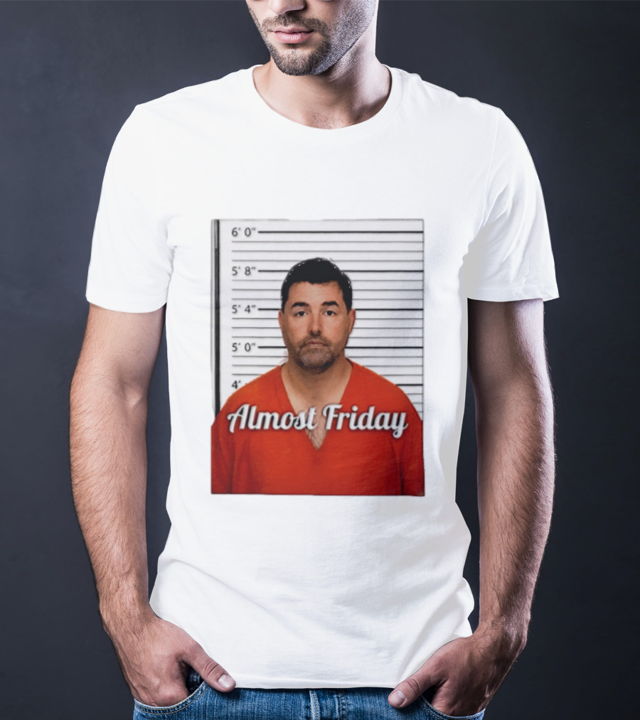 Jed York Almost Friday Shot Jail Work Week Humor T-Shirt