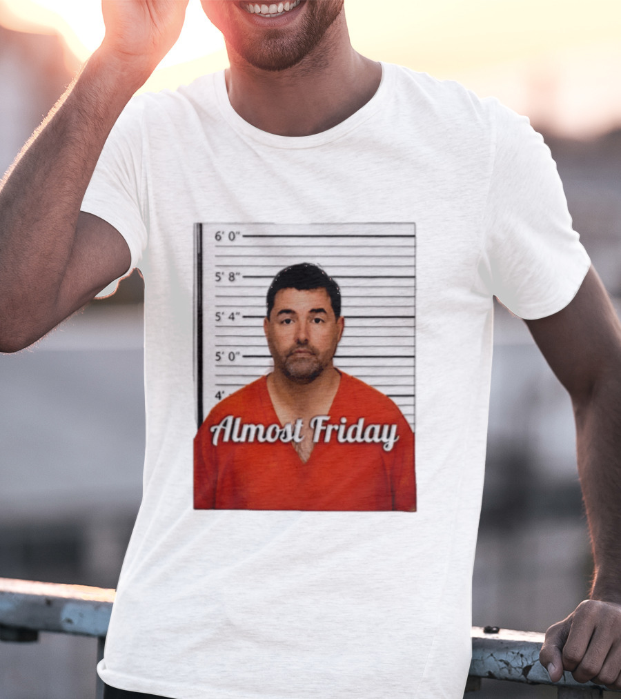 Jed York Almost Friday Shot Jail Work Week Humor T-Shirt