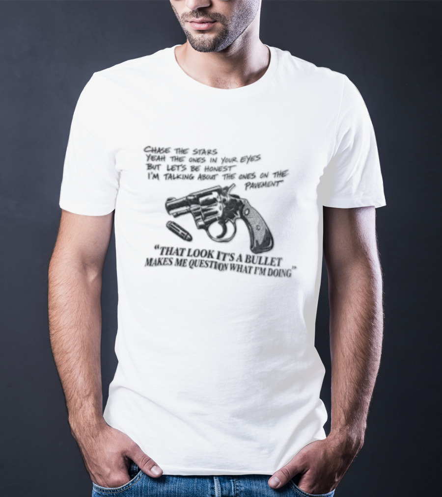 That Look It's A Bullet Makes Me Question What I Am Doing Gun T-Shirt