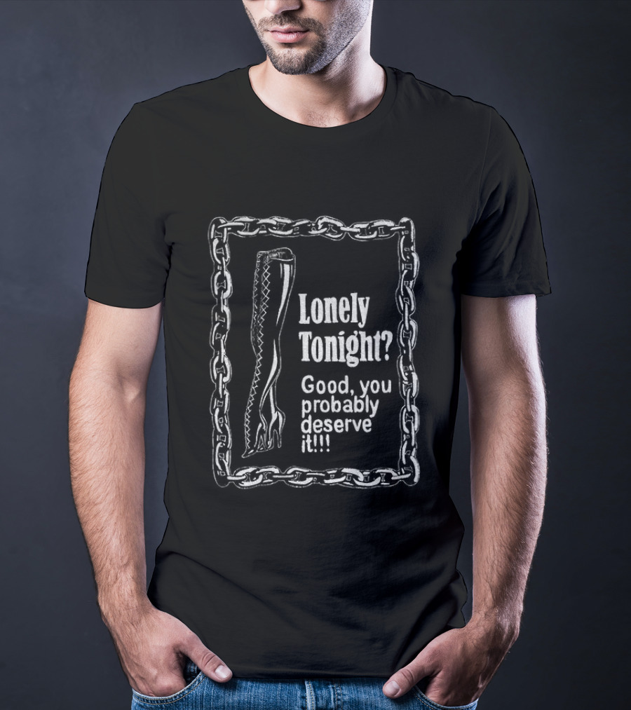 Lonely Tonight Good You Probably Deserve It Chain Border T-Shirt