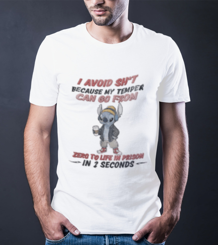 I Avoid Shit Because My Temper Can Go From Zero To Life In Prison 2 Seconds Stitch Holding Coffee T-Shirt
