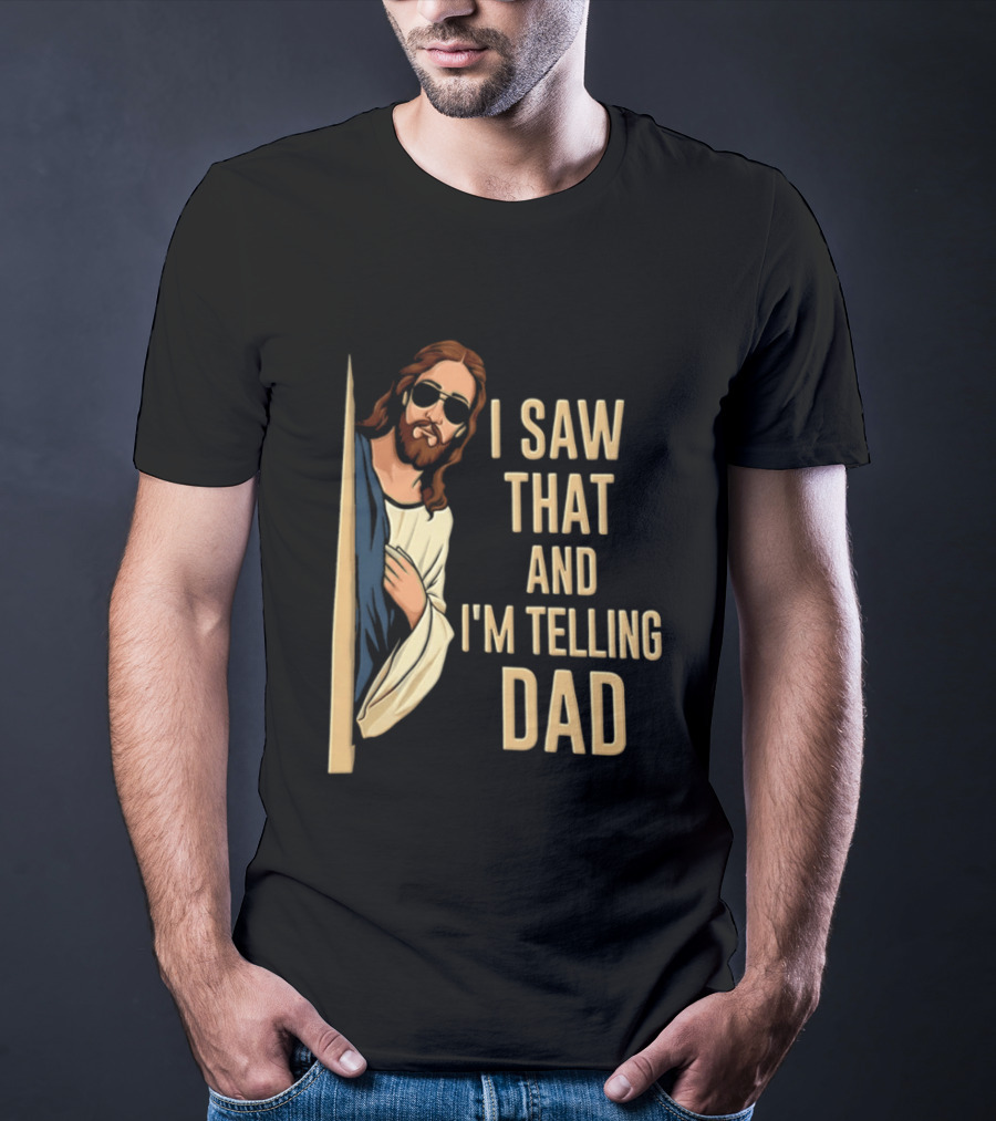 Jesus I Saw That And I'm Telling Dad Fun Christian Humor T-Shirt