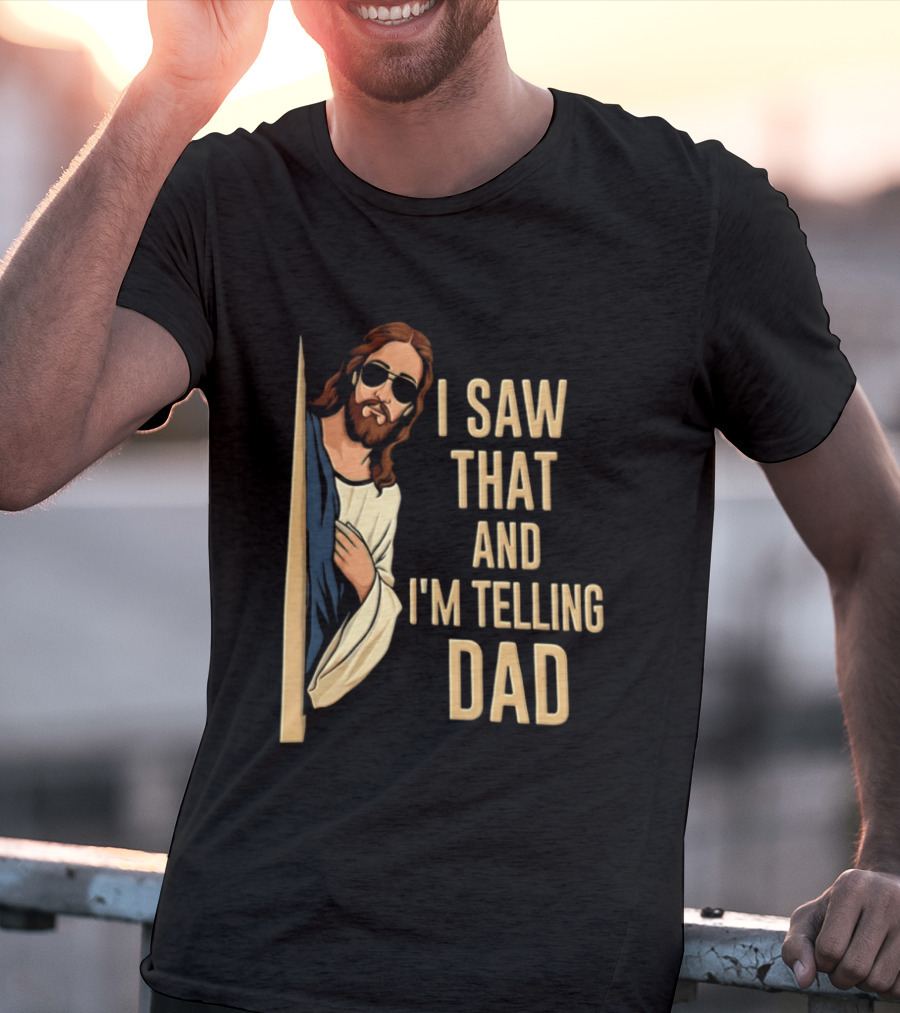 Jesus I Saw That And I'm Telling Dad Fun Christian Humor T-Shirt