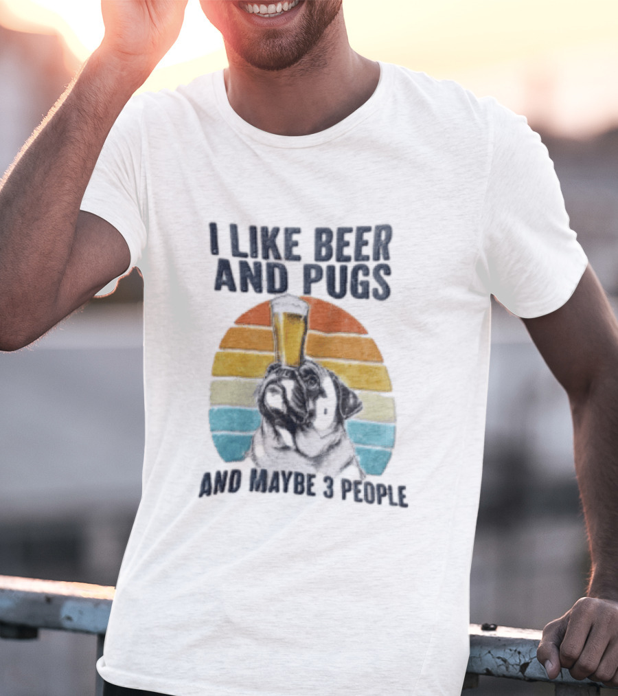 I Like Beer And Pugs Maybe 3 People Sunset Pug Balancing Glass T-Shirt