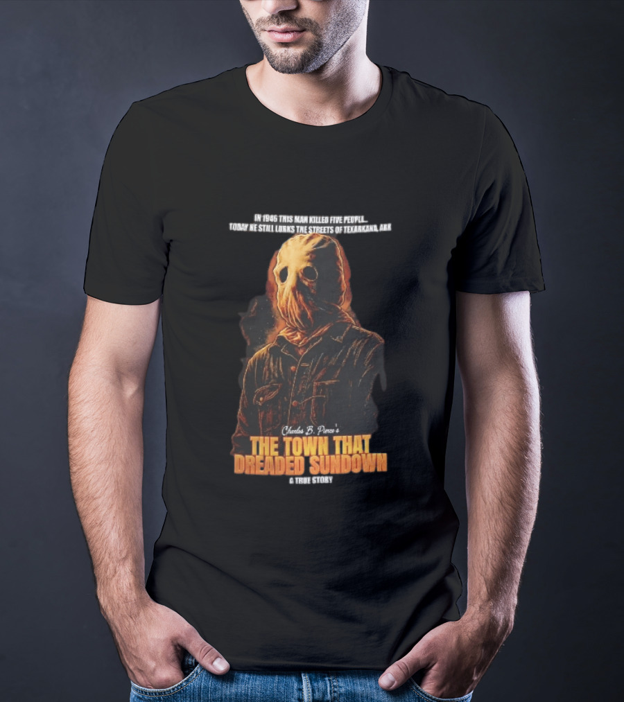Charles B Pierce Town That Dreaded Sundown Horror True Story Hooded Killer 1946 Texarkana T-Shirt
