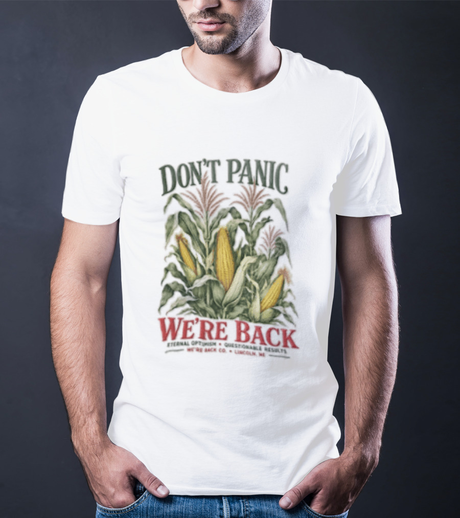 Don't Panic We're Back Eternal Optimism Questionable Results Corn Stalks Ears Lincoln Ne Co T-Shirt