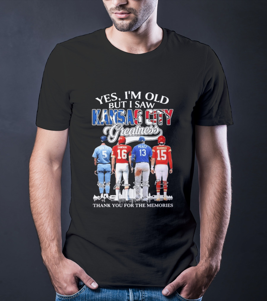 Yes I'm Old But I Saw Kansas City Greatness Brett Dawson Perez Mahomes Thank You For The Memories T-Shirt