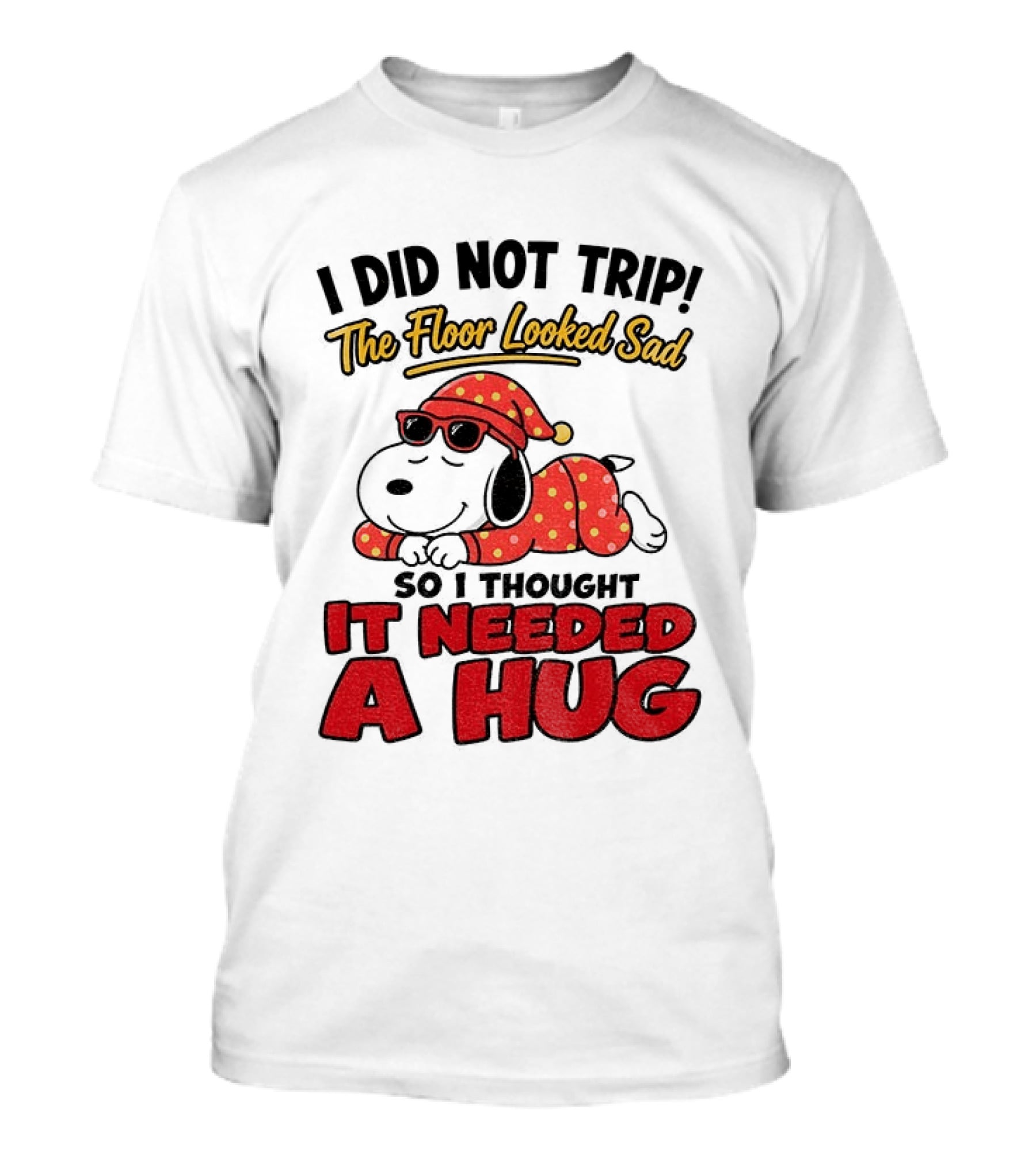 I Did Not Trip The Floor Looked Sad So I Thought It Needed A Hug Snoopy Pajamas T-Shirt