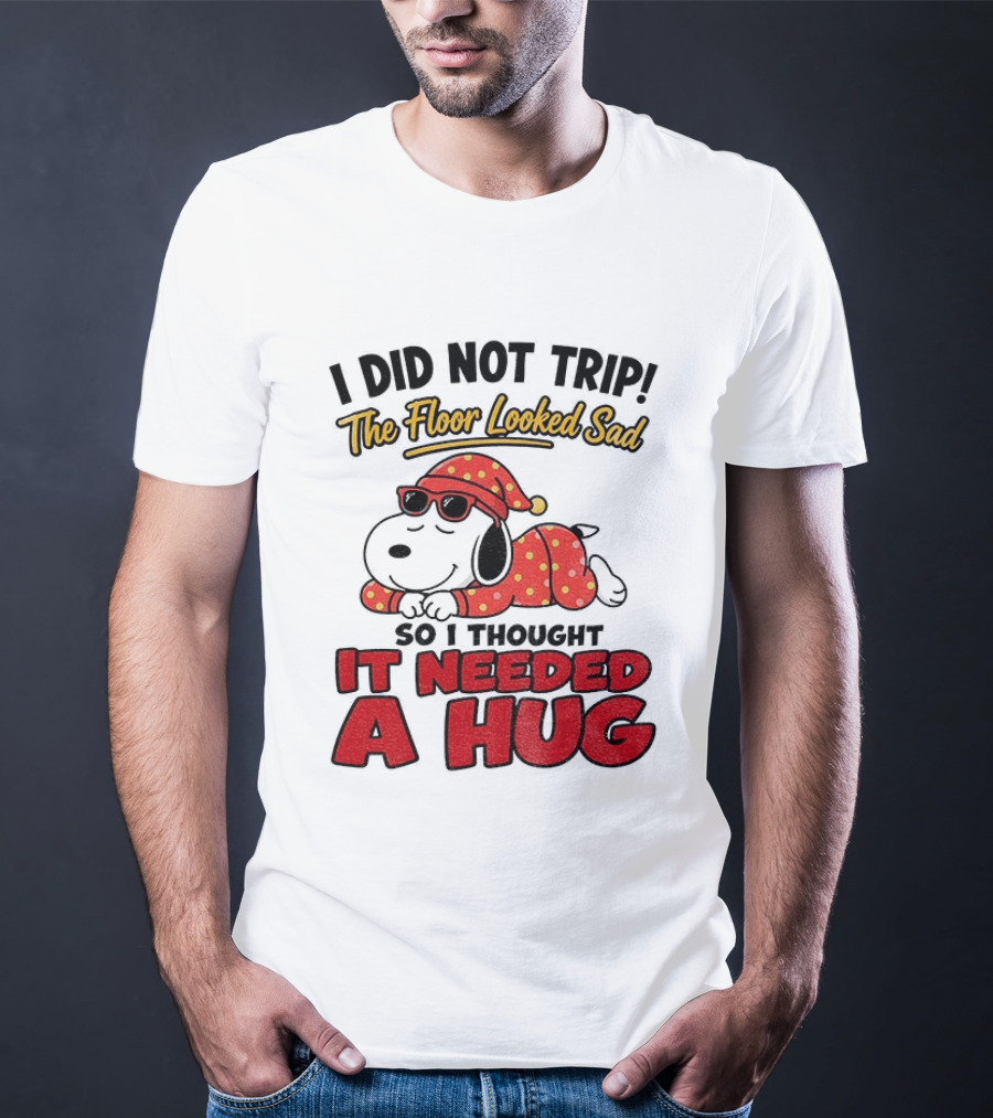 I Did Not Trip The Floor Looked Sad So I Thought It Needed A Hug Snoopy Pajamas T-Shirt