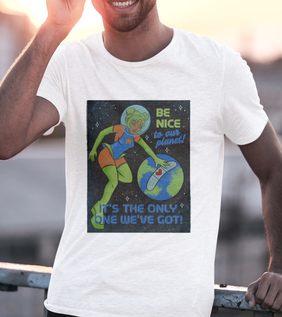 Tragic Girls Be Nice To Our Planet It's The Only One We've Got Space Girl Earth Healing T-Shirt