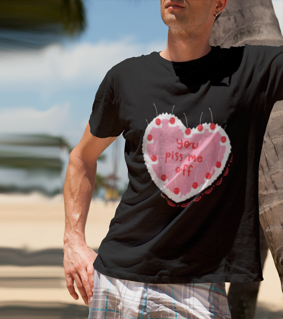 You Piss Me Off Heart Cake Cherry T-Shirt