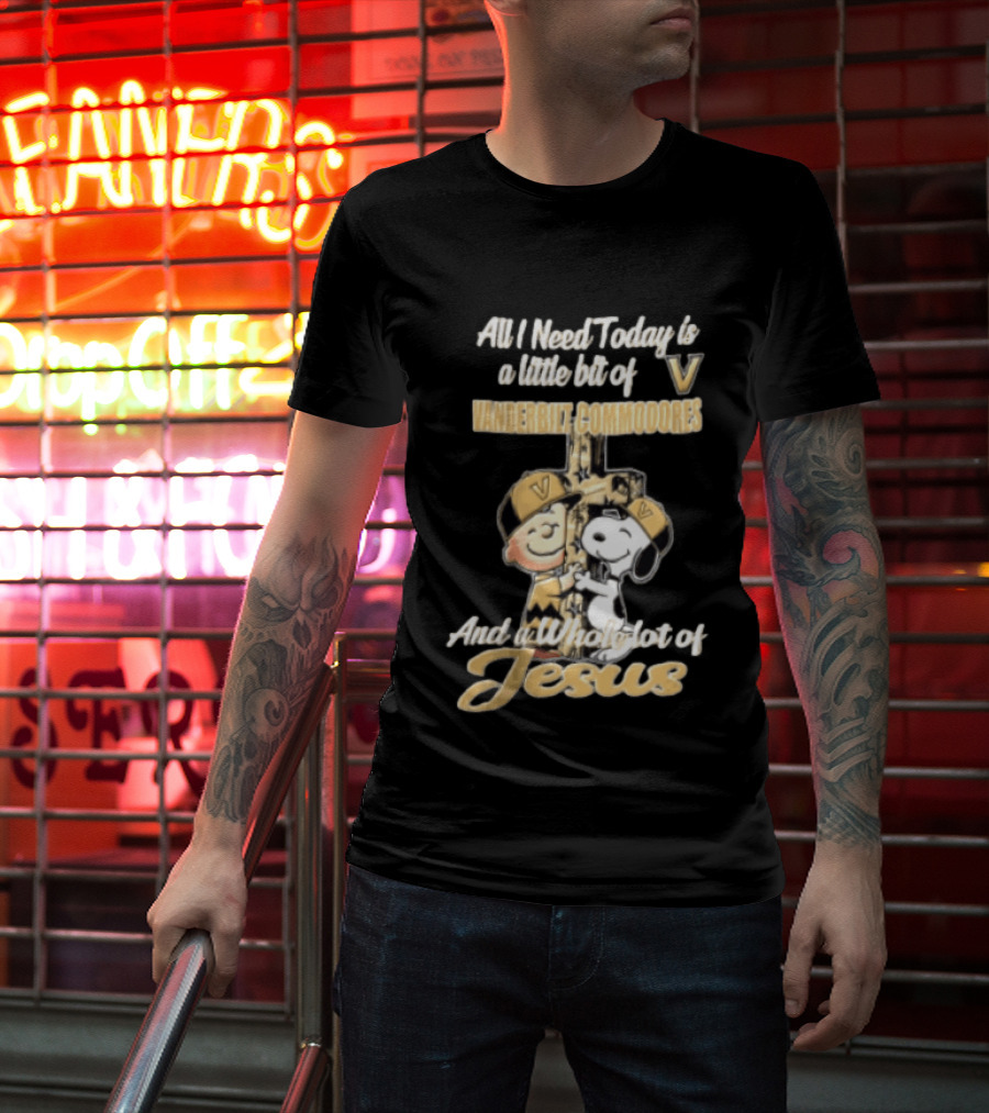 All I Need Today Is A Little Bit Of Vanderbilt Commodores And A Whole Lot Of Jesus Charlie Brown Snoopy T-Shirt