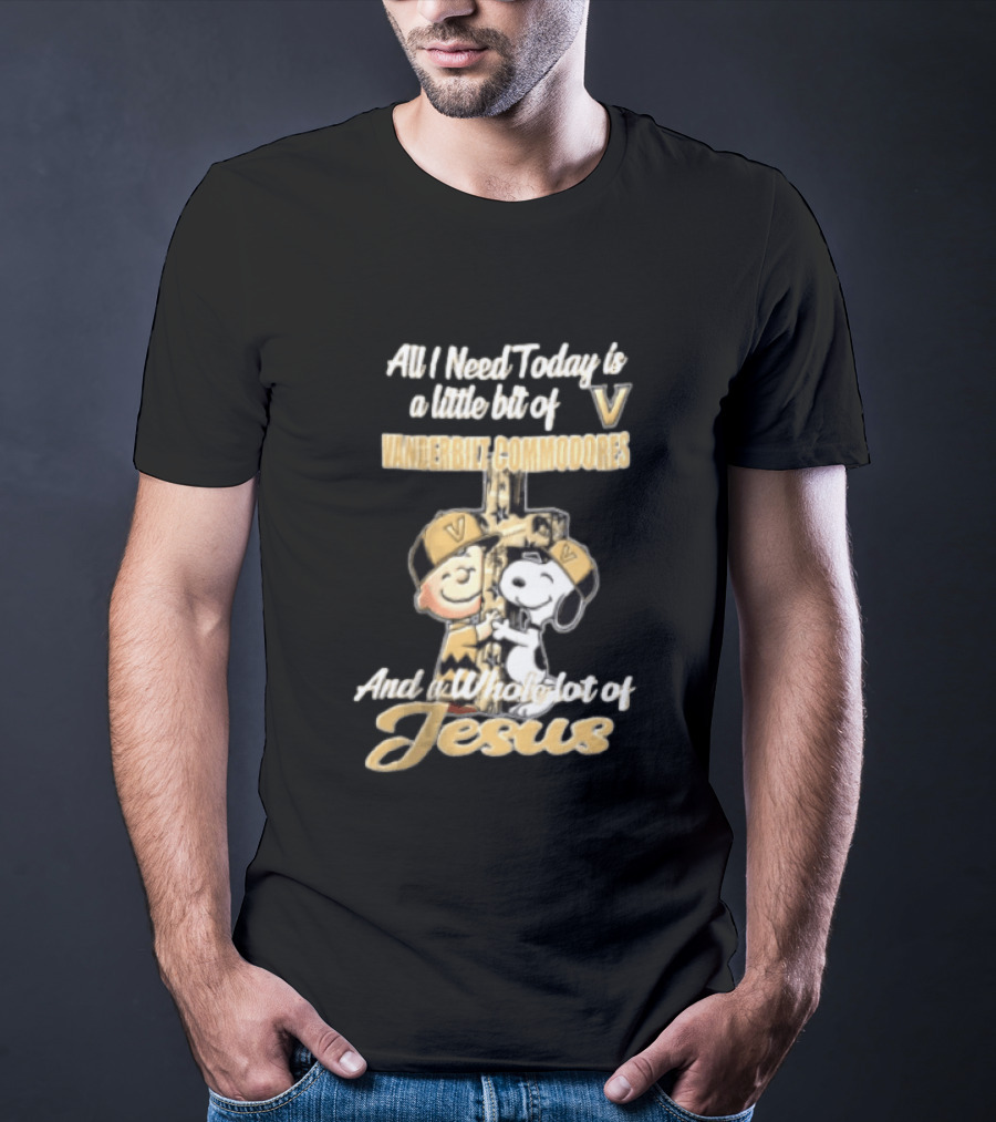 All I Need Today Is A Little Bit Of Vanderbilt Commodores And A Whole Lot Of Jesus Charlie Brown Snoopy T-Shirt