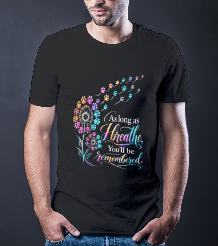 As Long As I Breathe You'll Be Remembered Dandelion Paw T-Shirt