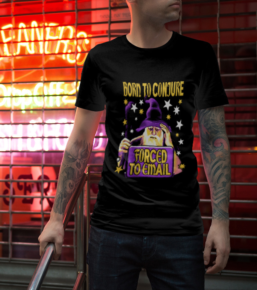 Wizard Born To Conjure Forced To Email Magic T-Shirt