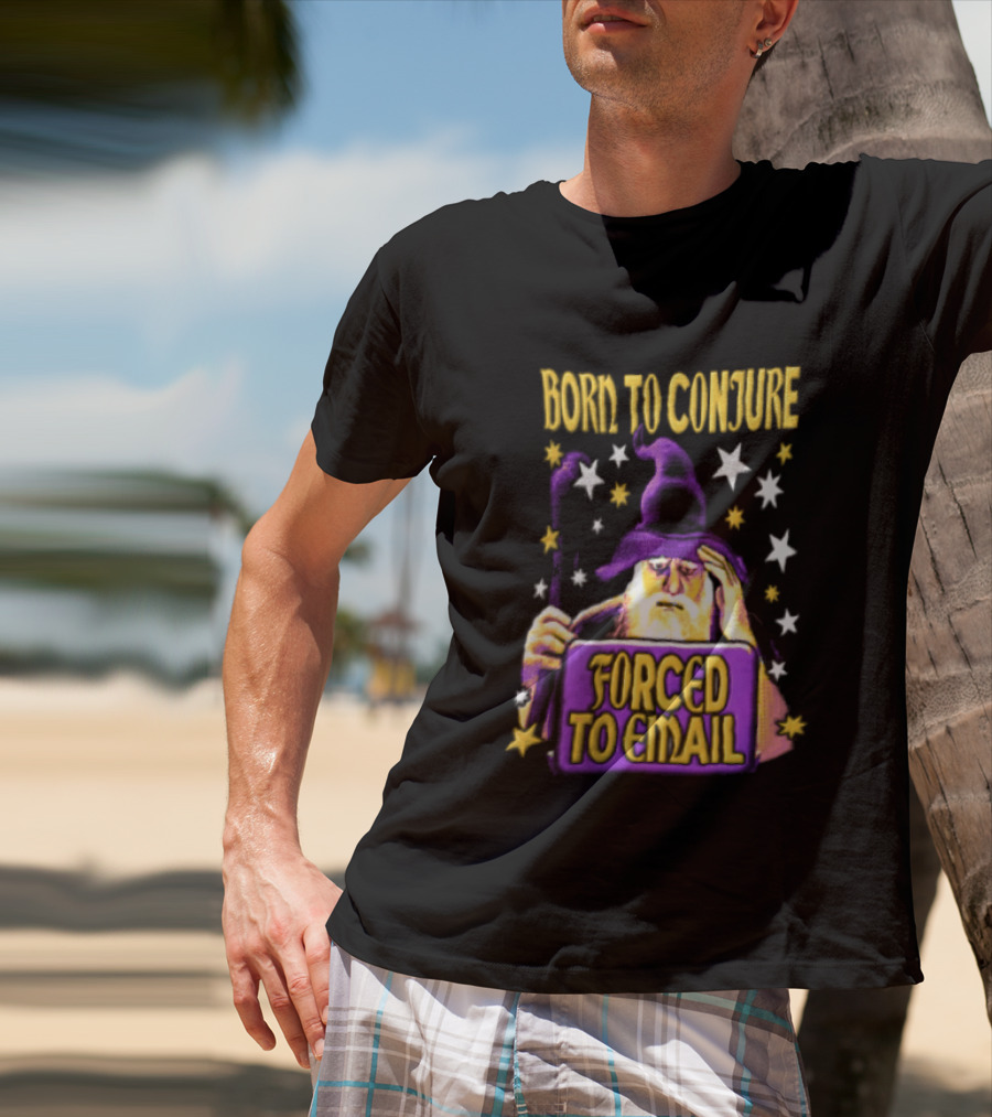 Wizard Born To Conjure Forced To Email Magic T-Shirt