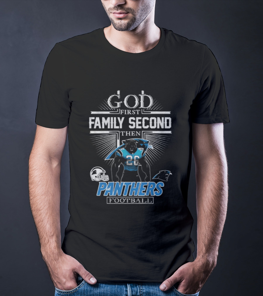 God First Family Second Then Panthers Football Carolina Panthers Fan Priorities T-Shirt