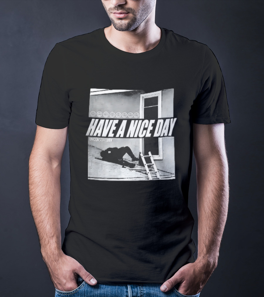 Have A Nice Day Uncensoredtv Smiley Faces Person Lying On Slanted Roof Ladder Monochrome T-Shirt
