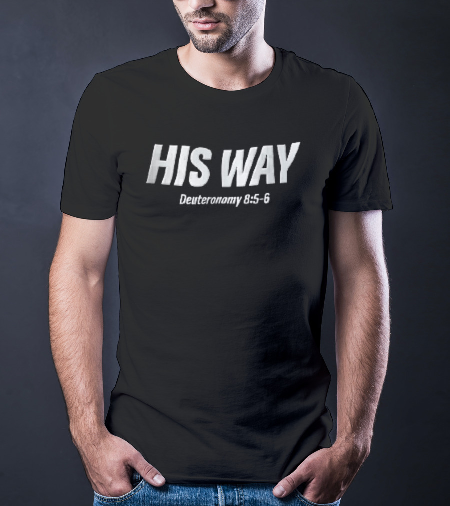 His Way Deuteronomy 8 5 6 Christian Message White T-Shirt