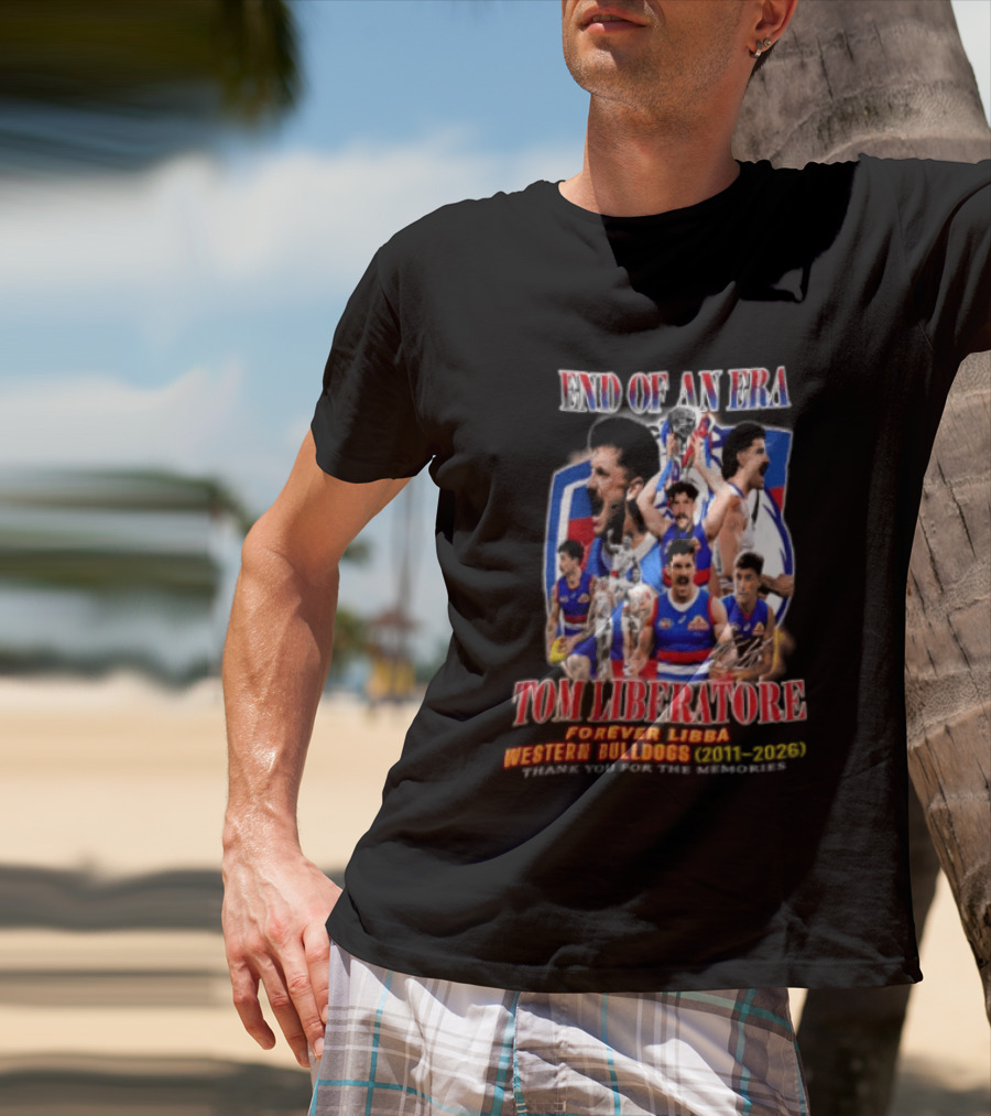 End Of An Era Tom Liberatore Forever Libba Western Bulldogs 2011 2026 Thank You For The Memories T-Shirt