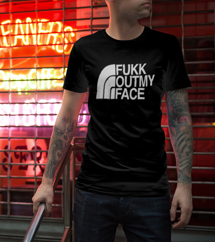 Fukk Out My Face Northerly Pun T-Shirt