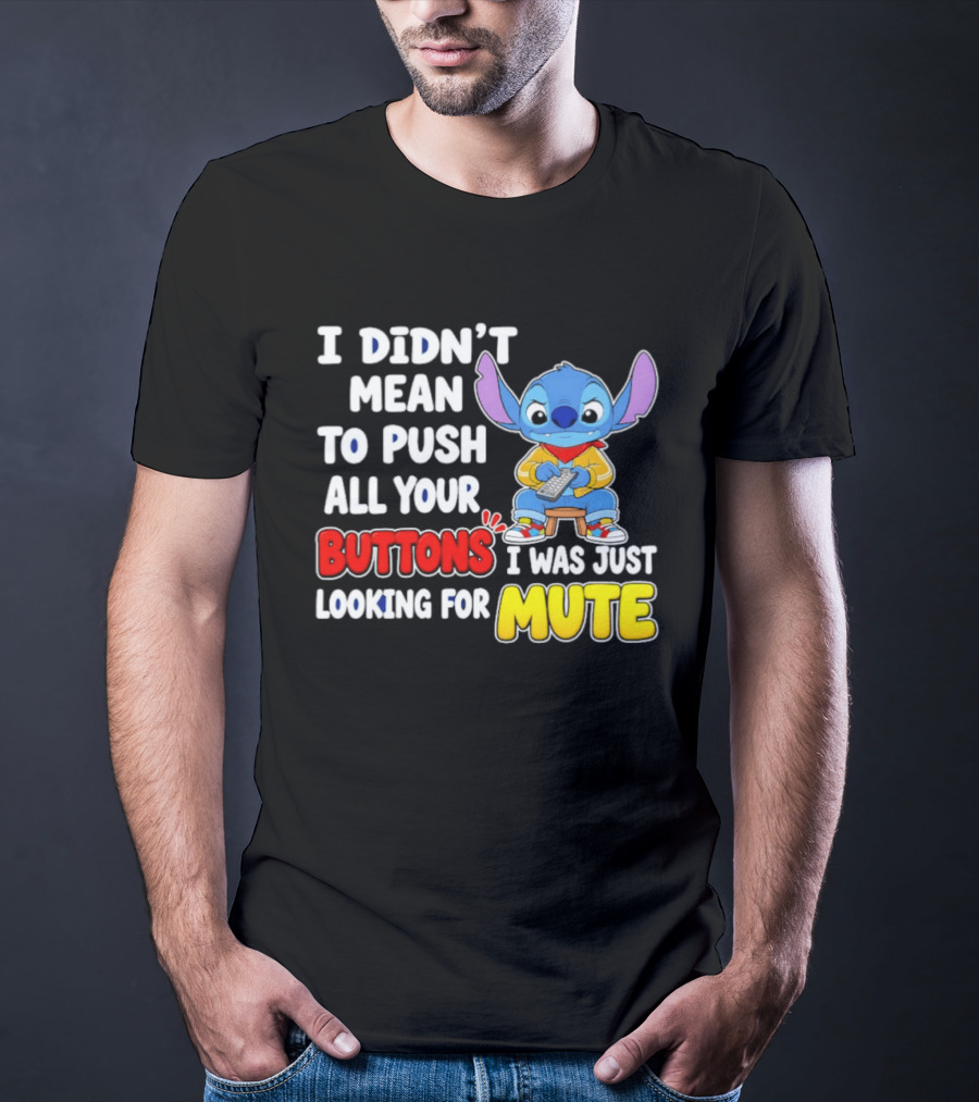 I Didn't Mean To Push All Your Buttons Just Looking For Mute Stitch T-Shirt