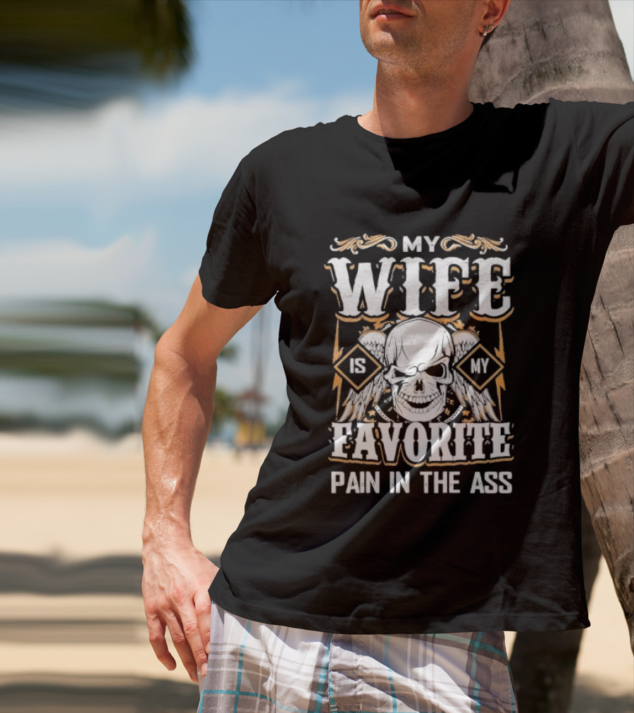 My Wife Is My Favorite Pain In The Ass Skull And Crossbones T-Shirt
