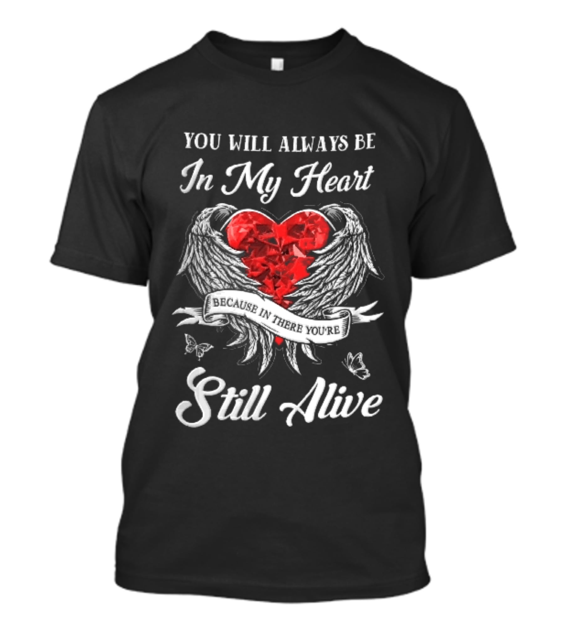 You Will Always Be In My Heart Red Gemstone Angel Wings Butterflies Still Alive T-Shirt