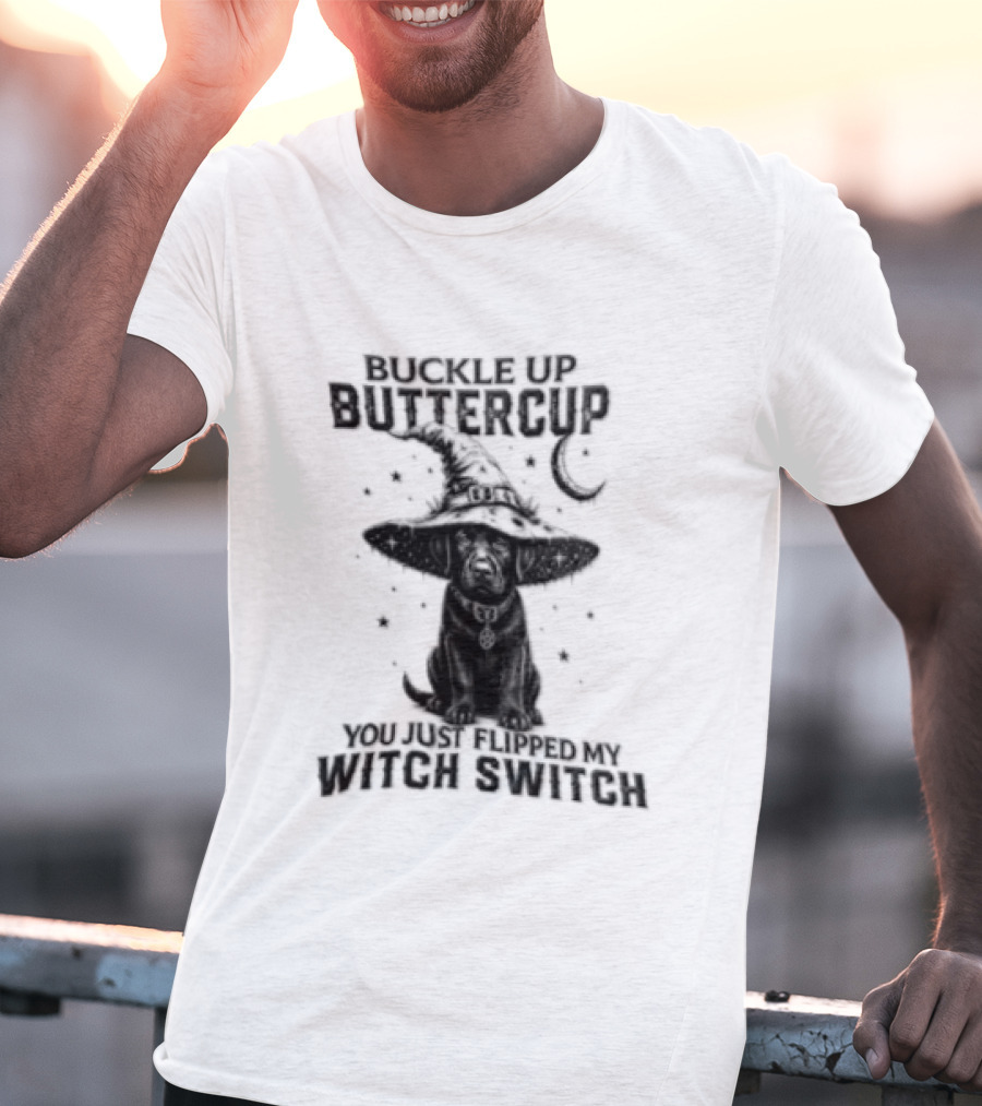 Buckle Up Buttercup You Just Flipped My Witch Switch Halloween Black Lab T-Shirt