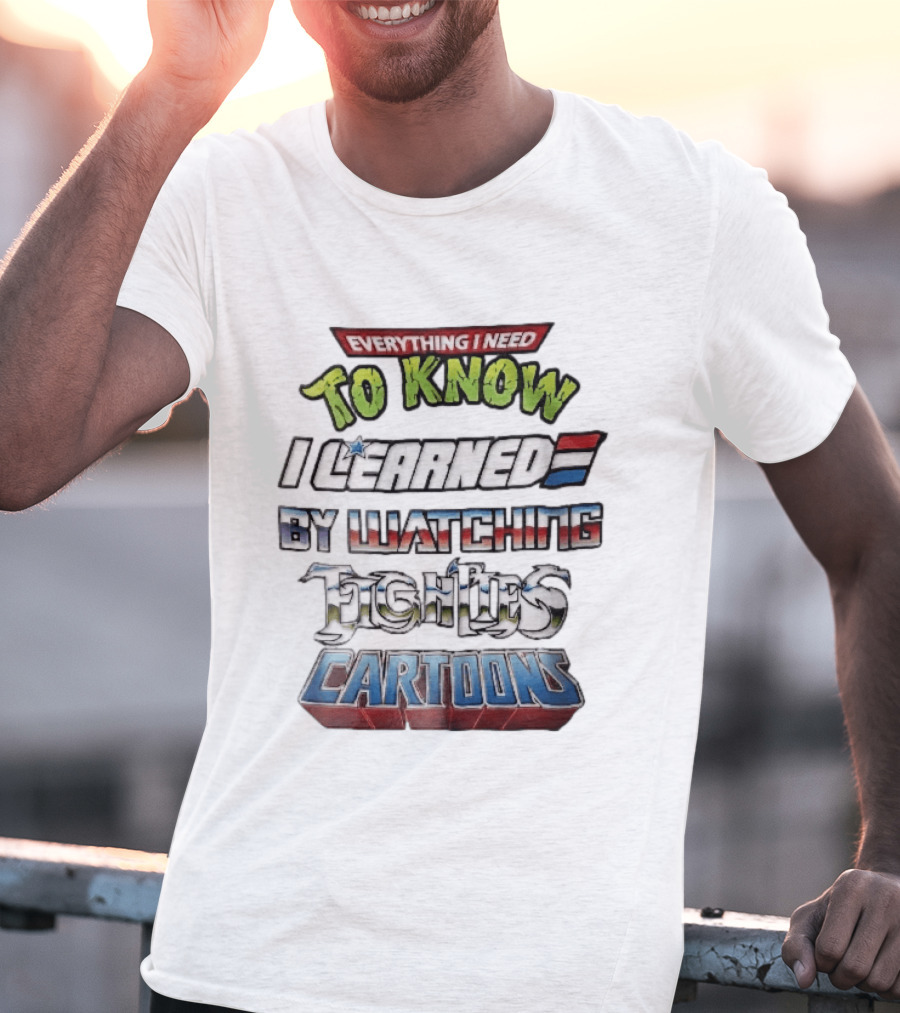 Everything I Need To Know I Learned By Ing Eighties Cartoons T-Shirt