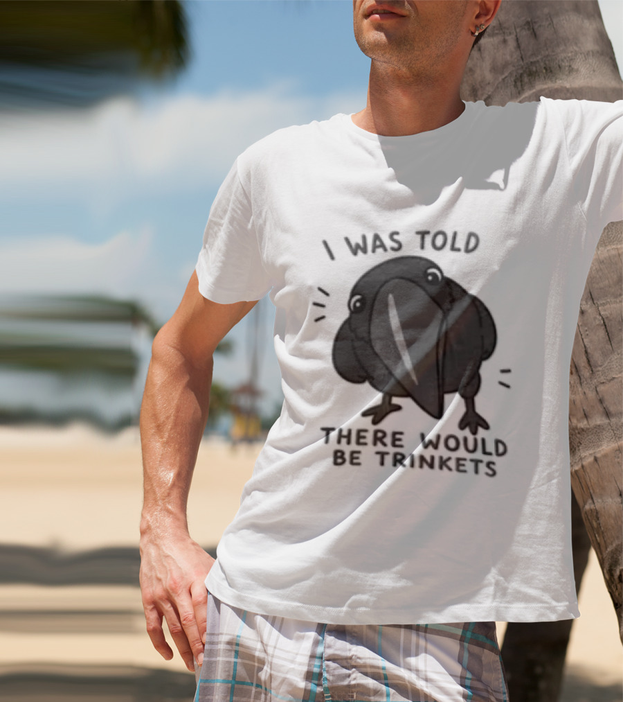 I Was Told There Would Be Trinkets Crow T-Shirt