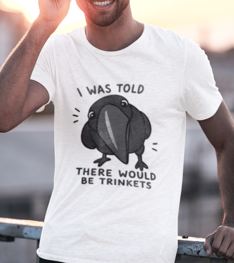 I Was Told There Would Be Trinkets Crow T-Shirt