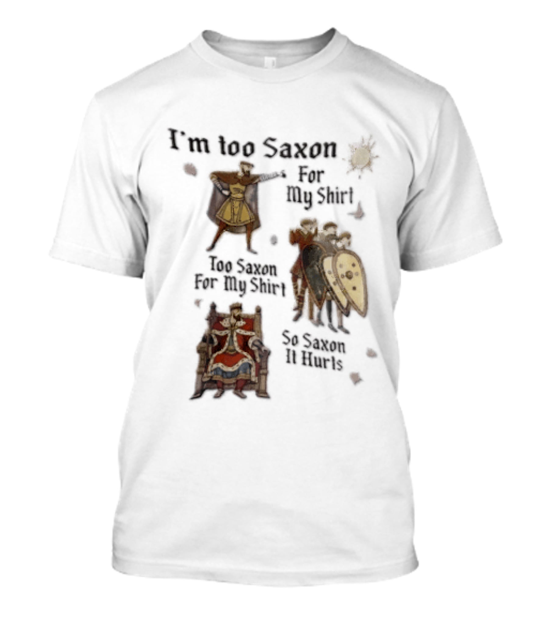 I'm Too Saxon For My So Saxon It Hurts Vintage Humor With Knights And Throne T-Shirt