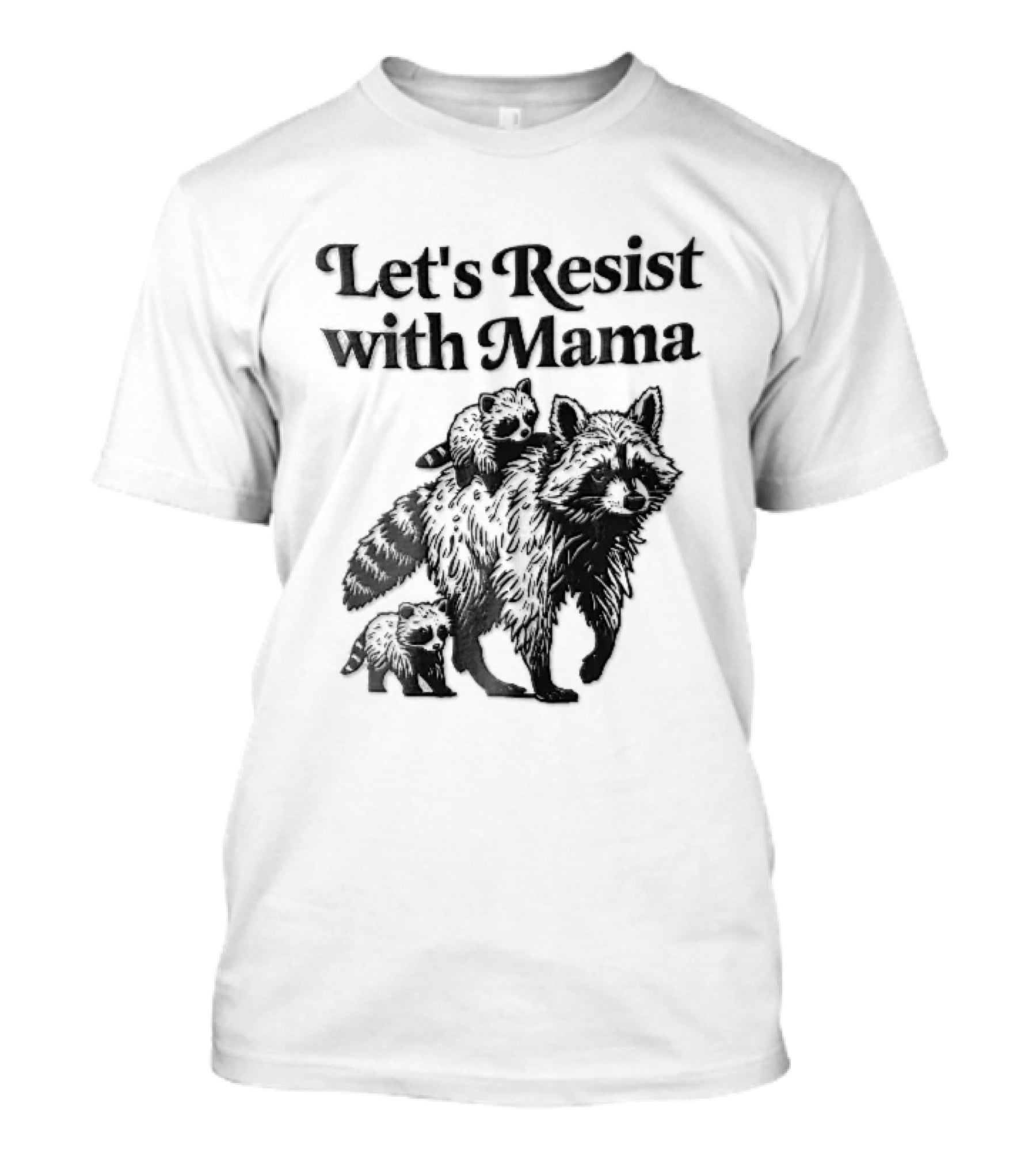 Let's Resist With Mama Raccoon And Two Baby Kits T-Shirt