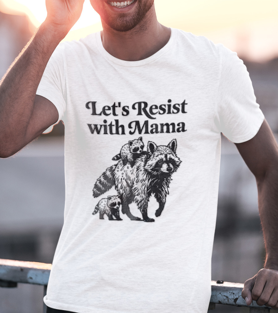 Let's Resist With Mama Raccoon And Two Baby Kits T-Shirt