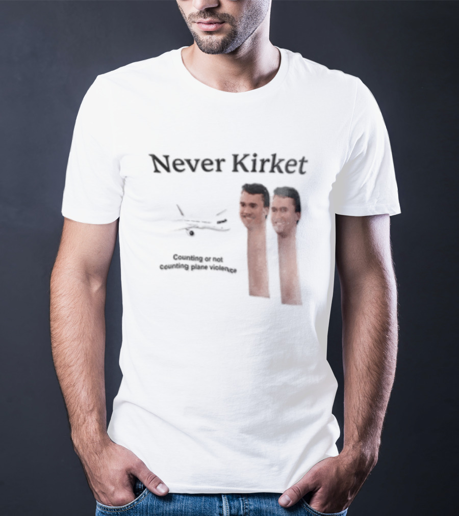 Never Kirket Counting Or Not Counting Plane Violence Image T-Shirt