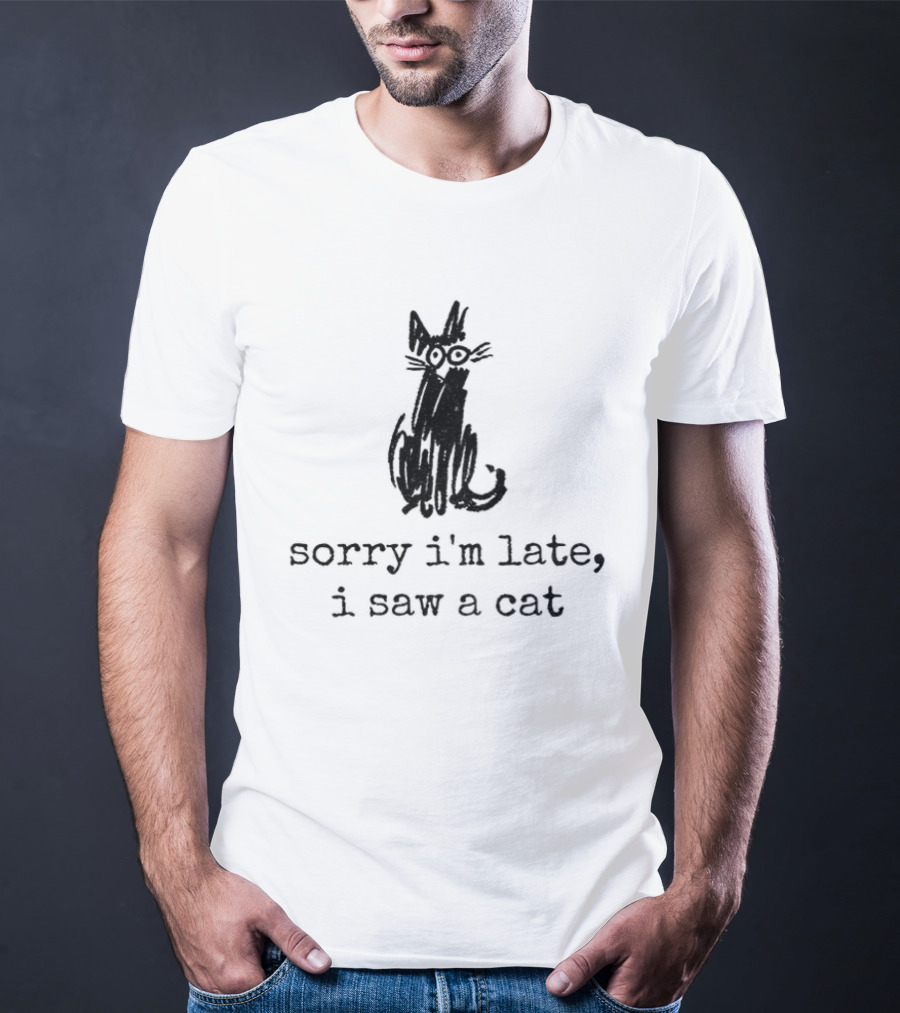Sorry I'm Late I Saw A Cat Sketchy Feline Drawing T-Shirt