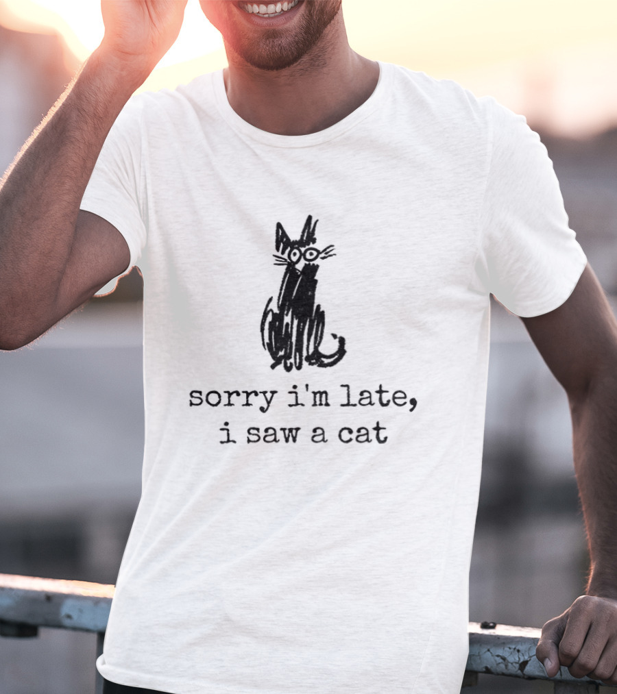 Sorry I'm Late I Saw A Cat Sketchy Feline Drawing T-Shirt