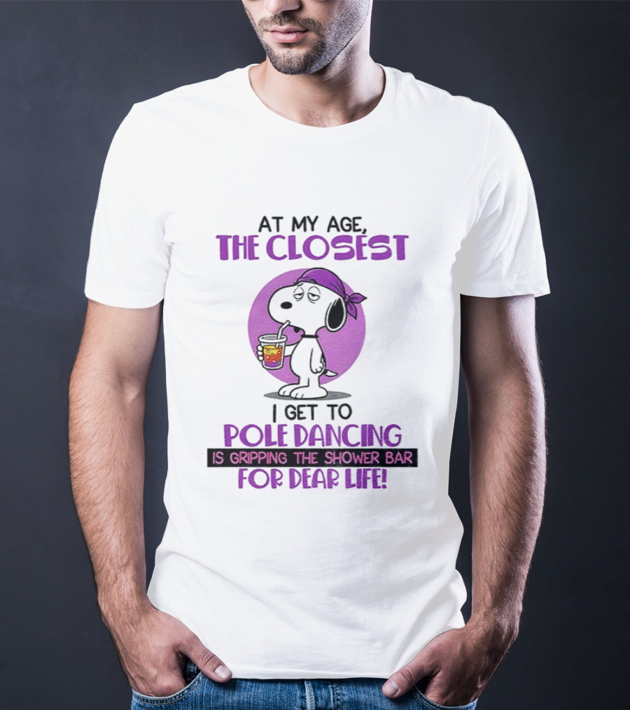 Snoopy At My Age The Closest I Get To Pole Dancing Gripping The Shower Bar T-Shirt