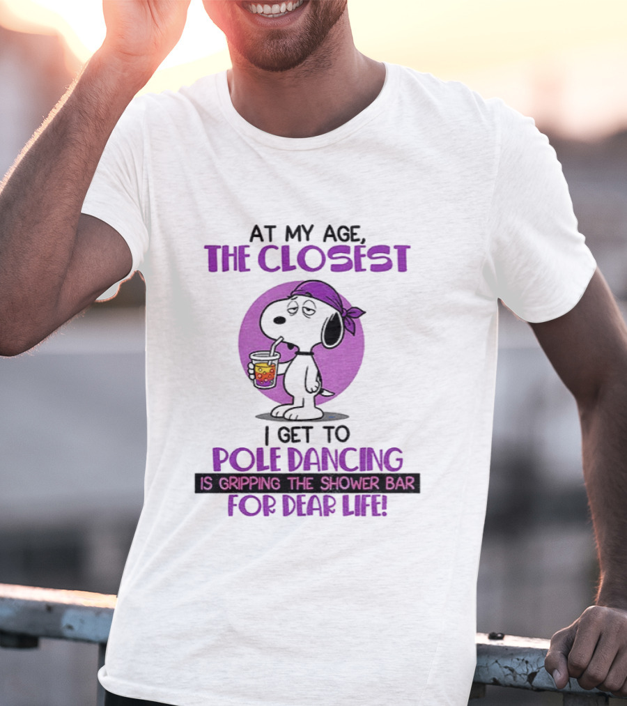 Snoopy At My Age The Closest I Get To Pole Dancing Gripping The Shower Bar T-Shirt