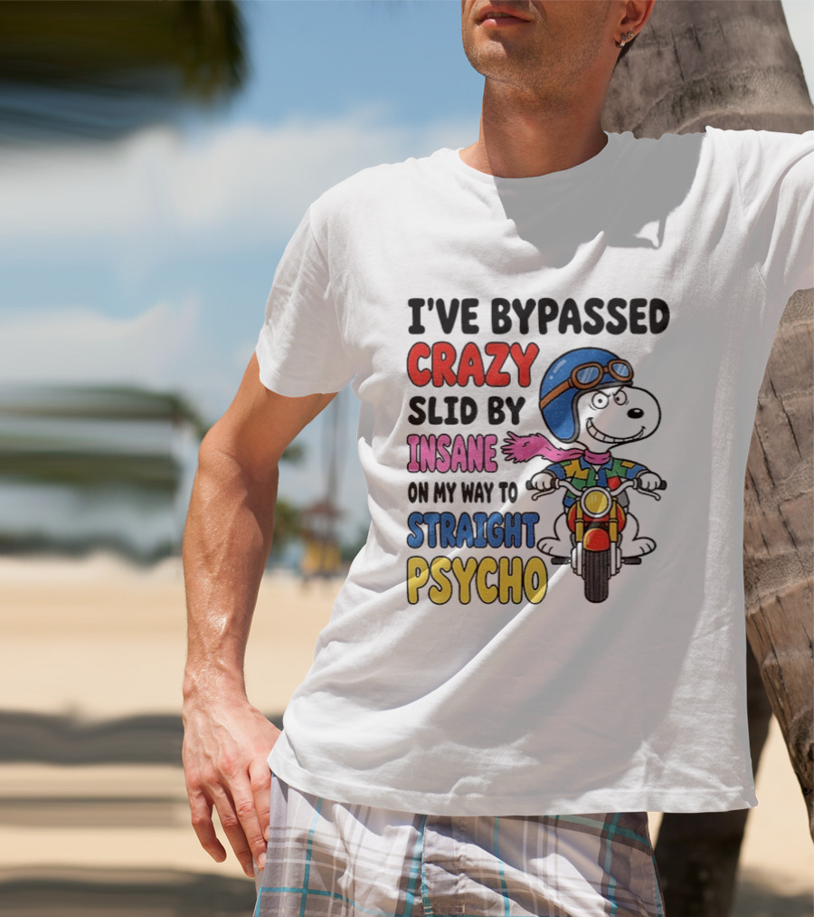I've Bypassed Crazy Slid By Insane On My Way To Straight Psycho Snoopy Motorcycle T-Shirt