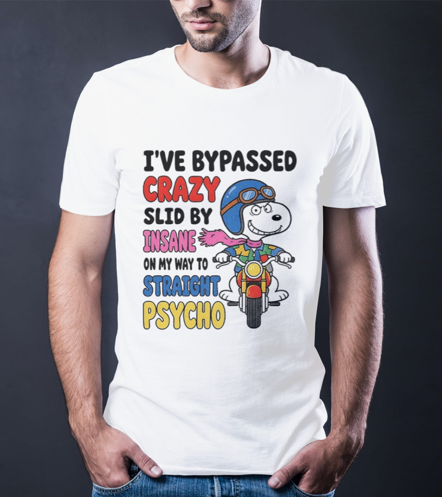 I've Bypassed Crazy Slid By Insane On My Way To Straight Psycho Snoopy Motorcycle T-Shirt